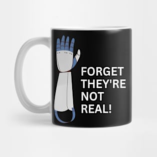 Forget they're not real! BME Mug